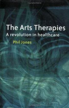 Paperback The Arts Therapies: A Revolution in Healthcare Book