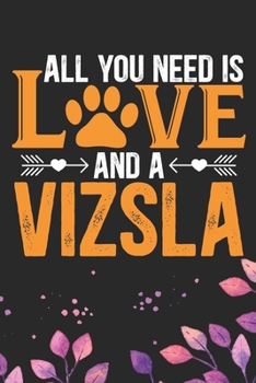 Paperback All You Need Is Love and A Vizsla: Cool Vizsla Dog Journal Notebook - Vizsla Puppy Lover Gifts - Funny Vizsla Dog Notebook - Vizsla Owner Gifts. 6 x 9 Book