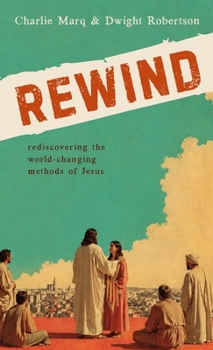 Rewind : Returning to the World-Changing Methods of Jesus