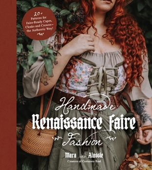 Paperback Handmade Renaissance Faire Fashion: 20+ Patterns for Crafting Faire-Ready Capes, Cloaks and Crowns--The Authentic Way! Book