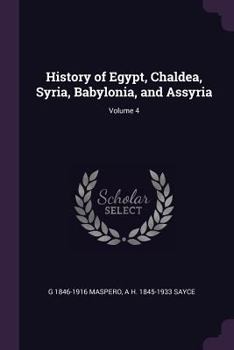 History of Egypt, Chaldea, Syria, Babylonia, and Assyria Volume 4 - Book #4 of the History of Egypt, Chaldæa, Syria, Babylonia, and Assyria