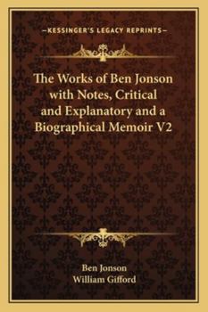 Paperback The Works of Ben Jonson with Notes, Critical and Explanatory and a Biographical Memoir V2 Book