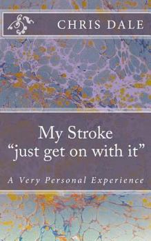 Paperback My Stroke "....just get on with it....": A Very Personal Experience Book