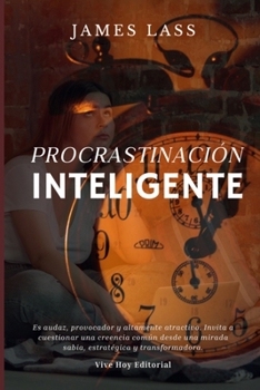 Paperback Procrastinación Inteligente: Dejar de posponer, empezar a liderar tu vida [Spanish] Book