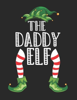 Paperback The Daddy Elf: Christmas Gifts Notebook, Journal, Diary For Daddy, Dad, Father Book