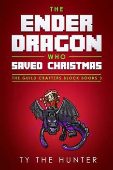 Paperback The Ender Dragon Who Saved Christmas: A Rhyming, Minecraft Inspired, "eye Spy" for New Readers Book