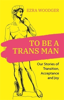 Paperback To Be a Trans Man: Our Stories of Transition, Acceptance and Joy Book