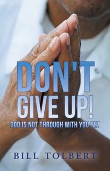 Paperback Don't Give Up!: God Is Not Through with You Yet Book