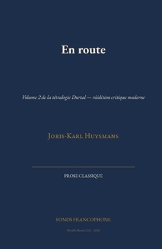 En route: Volume 2 de la tétralogie Durtal - réédition critique moderne