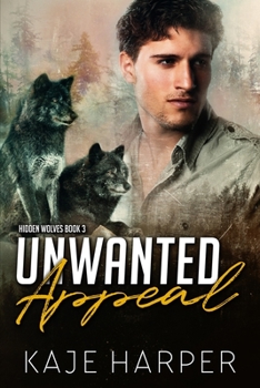 Unwanted Appeal - Book #3 of the Hidden Wolves