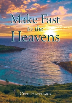 Hardcover Make Fast to the Heavens Book