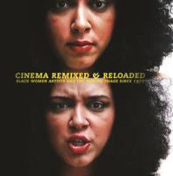 Hardcover Cinema Remixed and Reloaded: Black Women and the Moving Image Since 1970 Book