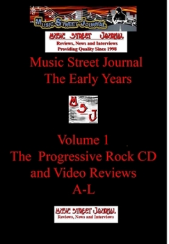 Music Street Journal: The Early Years The Progressive Rock CD and Video Reviews A-L - Book #1 of the Music Street Journal: The Early Years