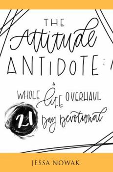 Paperback The Attitude Antidote: A Whole Life Overhaul 21-Day Devotional Book