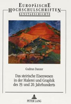 Paperback Das Steirische Eisenwesen in Der Malerei Und Graphik Des 19. Und 20. Jahrhunderts [German] Book