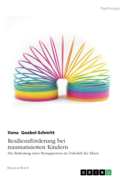 Paperback Resilienzförderung bei traumatisierten Kindern. Die Bedeutung einer Bezugsperson im Todesfall der Eltern [German] Book