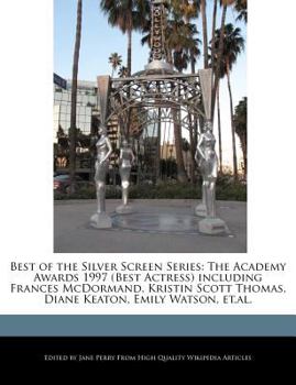 Paperback Best of the Silver Screen Series: The Academy Awards 1997 (Best Actress) Including Frances McDormand, Kristin Scott Thomas, Diane Keaton, Emily Watson Book