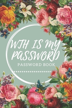 Paperback WTH Is My Password: password book, password log book and internet password organizer, alphabetical password book, Logbook To Protect Usern Book