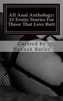 Paperback All Anal Anthology: 25 Erotic Stories For Those That Love Butt Book