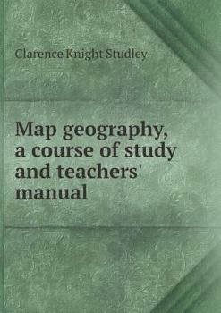 Paperback Map geography, a course of study and teachers' manual Book