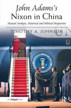 Hardcover John Adams's Nixon in China: Musical Analysis, Historical and Political Perspectives Book