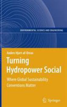 Hardcover Turning Hydropower Social: Where Global Sustainability Conventions Matter Book
