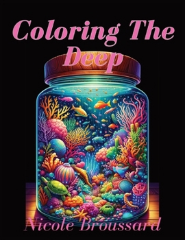 Paperback Coloring The Deep: Intricate Illustrations of Seascapes, Corals & Ocean Creatures Book