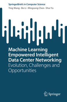 Paperback Machine Learning Empowered Intelligent Data Center Networking: Evolution, Challenges and Opportunities Book