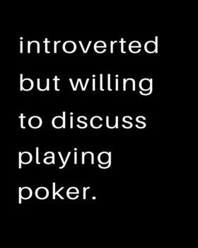 Introverted But Willing To Discuss Playing Poker: 2020 Calendar Day to Day Planner Dated Journal Notebook Diary 8" x 10" 110  Pages Clean Detailed Book