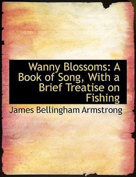 Paperback Wanny Blossoms: A Book of Song, with a Brief Treatise on Fishing [Large Print] Book