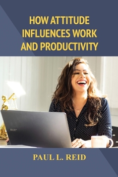 Paperback How Attitude Influences Work and Productivity Book