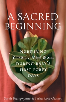Paperback A Sacred Beginning: Nurturing Your Body, Mind, and Soul during Baby's First Forty Days Book