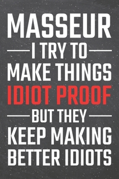 Masseur I try to make things Idiot Proof: Masseur Dot Grid Notebook, Planner or Journal | Size 6 x 9 | 110 Dotted Pages | Office Equipment, Supplies | Funny Masseur Gift Idea for Christmas or Birthday