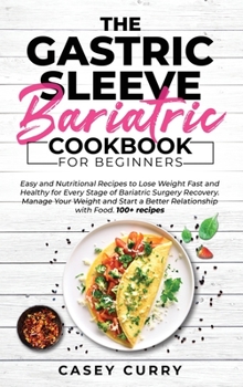 Hardcover The Gastric Sleeve Bariatric Cookbook for Beginners: Easy and Nutritional Recipes to Lose Weight Fast and Healthy for Every Stage of Bariatric Surgery Book