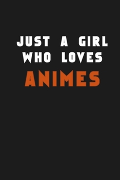 Just A Girl Who Loves Animes: A Nice Gift Idea For Penguin Lovers Boy Girl Funny Birthday Gifts Journal Lined Notebook 6x9 120 Pages