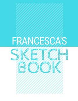 Paperback Francesca's Sketchbook: Personalized blue sketchbook with name: 120 Pages Book