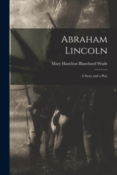 Paperback Abraham Lincoln: a Story and a Play Book