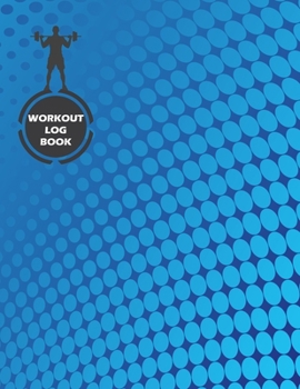 Workout Log Book: Fitness Log Books, Workout Log Books For Men, Daily Workout Journal