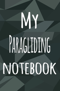 Paperback My Paragliding Notebook: The perfect way to record your hobby - 6x9 119 page lined journal! Book