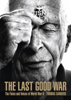 The Last Good War: The Faces and Voices of World War II
