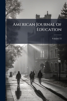 The American Journal of Education, Volume 13