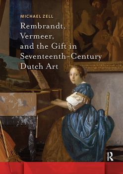 Hardcover Rembrandt, Vermeer, and the Gift in Seventeenth-Century Dutch Art Book