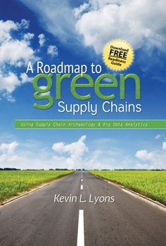 Hardcover A Roadmap to Green Supply Chains: Using Supply Chain Archaeology and Big Data Analytics Book