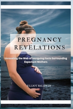Paperback Pregnacy Revelations: Unraveling the Web of Intriguing Facts Surrounding Expectant Mothers Book