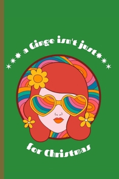 A Ginge Isn't Just For Christmas: Funny Journal Notebook Gifts for Women Men Wives And Girlfriends