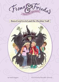 Hansel and Gretel and the Cheddar Trail (Fiona & Frieda's Fairy-Tale Adventures) - Book  of the Fiona & Frieda's Fairy Tale Adventures