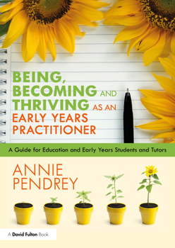 Paperback Being, Becoming and Thriving as an Early Years Practitioner: A Guide for Education and Early Years Students and Tutors Book