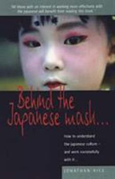Paperback Behind the Japanese Mask: How to Understand the Japanese Culture - And Work Successful Book
