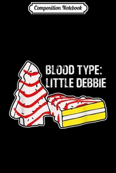 Composition Notebook: Blood Type The Season Little Debbie Christmas Tree Snackcake  Journal/Notebook Blank Lined Ruled 6x9 100 Pages