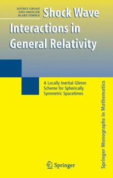 Paperback Shock Wave Interactions in General Relativity: A Locally Inertial Glimm Scheme for Spherically Symmetric Spacetimes Book